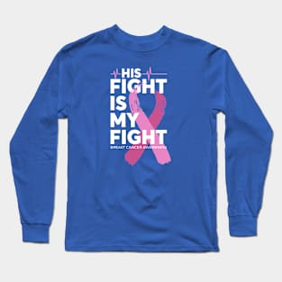 His Fight Is My Fight Breast Cancer Awareness Long Sleeve T-Shirt